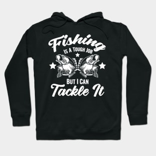 Fishing is a tough job but i can tackle it, fishing gift Hoodie